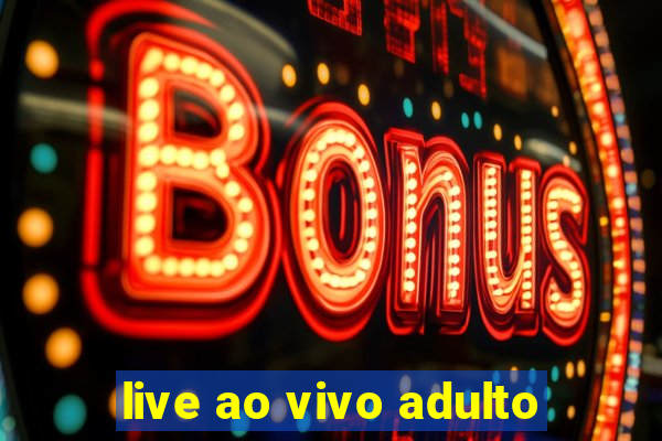 live ao vivo adulto